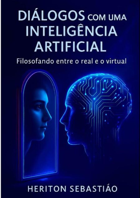 Diálogos Com Uma Inteligência Artificial:Filosofando entre o real e o virtual