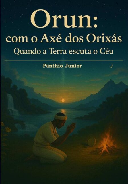 Orun: Com O Axé Dos Orixás:Quando a Terra escuta o Céu