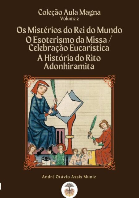 Coleção Aula Magna - Volume 2:Os Mistérios do Rei do Mundo, O Esoterismo da Missa/Celebração Eucarística, A História do Rito Adonhiramita