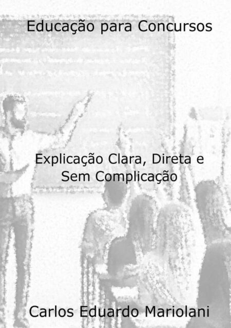 Educação Para Concursos:Explicação Clara, Direta e Sem Complicação