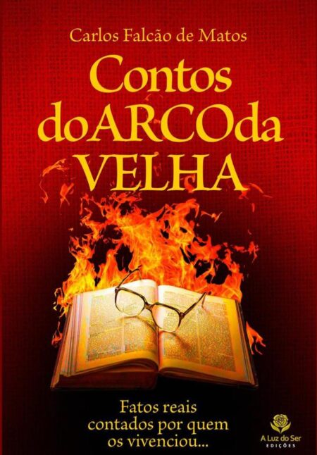 Contos Do Arco Da Velha:Fatos reais contados por quem os vivenciou