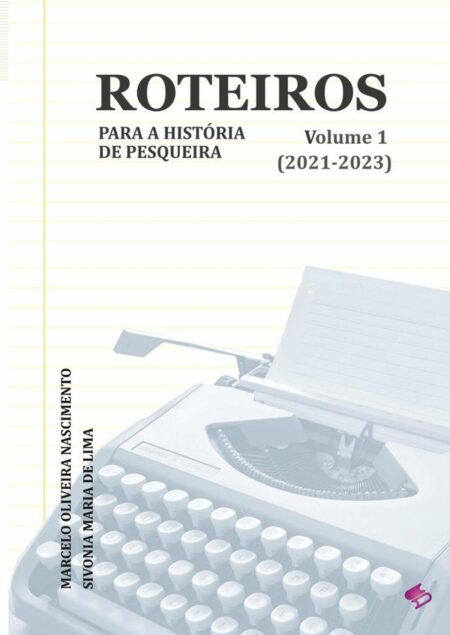 Roteiros Para A História De Pesqueira:Volume 1: 2021-2023