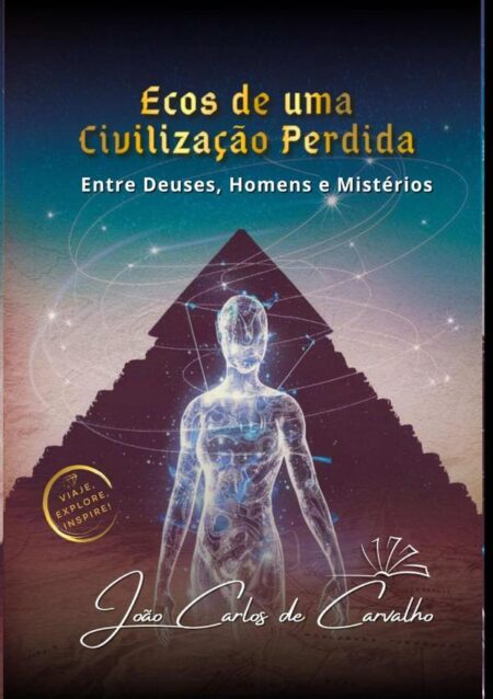 Ecos De Uma Civilização Perdida:Entre Deuses, Homens e Mistérios