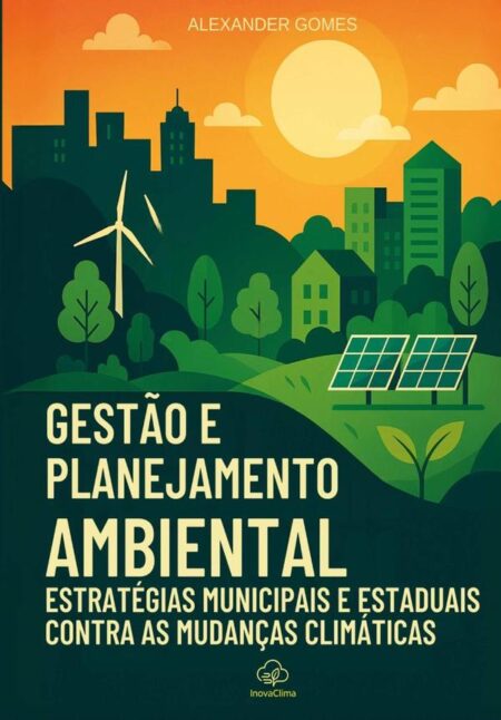 Gestão E Planejamento Ambiental:Estratégias Municipais e Estaduais contra as Mudanças Climáticas