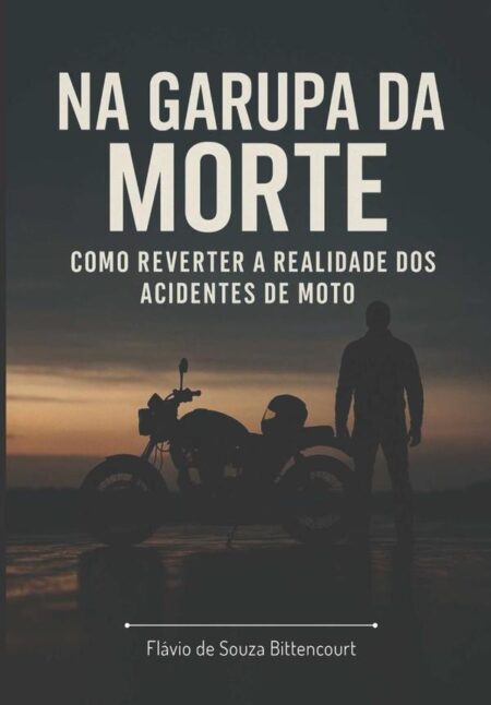 Na Garupa Da Morte:COMO REVERTER A REALIDADE DOS ACIDENTES DE MOTO