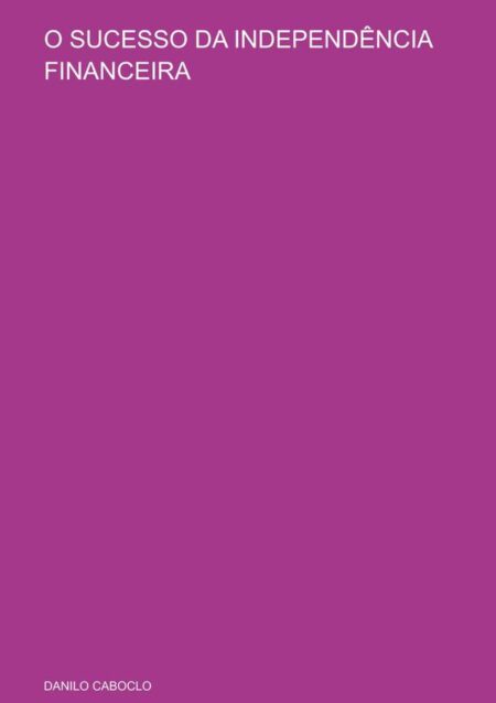 O Sucesso Da Independência Financeira