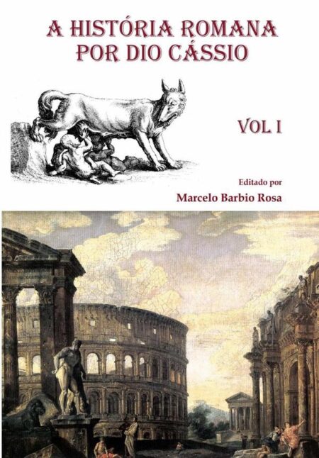 A História Romana Por Dio Cássio - Vol. I