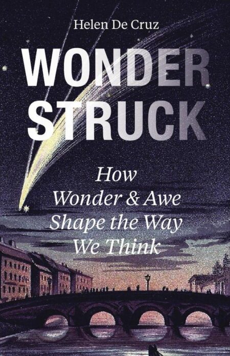 Wonderstruck:How Wonder and Awe Shape the Way We Think