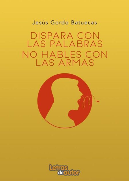 Dispara con palabras, no hables con armas