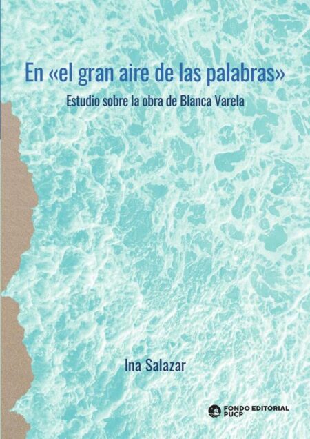 En «el gran aire de las palabras»:Estudio sobre la obra de Blanca Varela