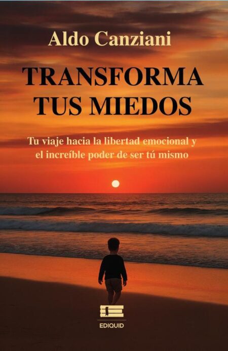 Transforma tus miedos:Tu viaje hacia la libertad emocional y el increíble poder de ser tú mismo