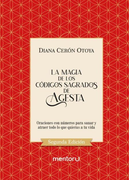 La magia de los Códigos Sagrados de Agesta:Oraciones con números para sanar y atraer todo lo que quieras a tu vida