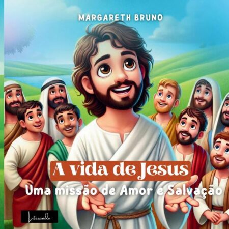 A Vida De Jesus:Uma Missão de Amor e Salvação