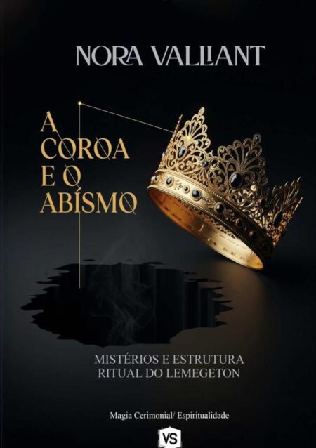A Coroa E O Abismo:Mistérios e Estrutura Ritual do Lemegeton
