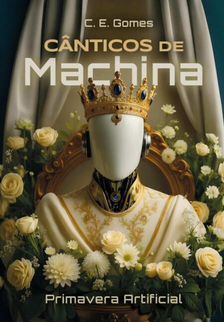 Cânticos De Machina:Primavera Artificial