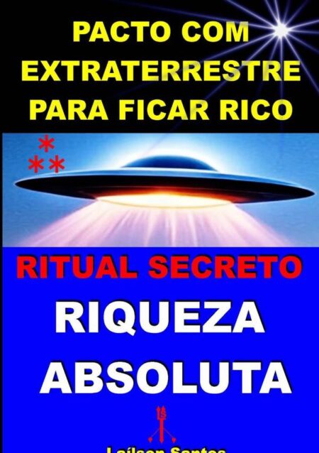 Pacto Com Extraterrestre Para Ficar Rico:RITUAL SECRETO: RIQUEZA ABSOLUTA