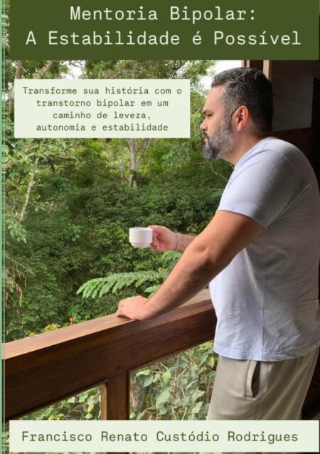 Mentoria Bipolar: A Estabilidade É Possível:Transforme sua história com o transtorno bipolar em um caminho de leveza, autonomia e estabilidade