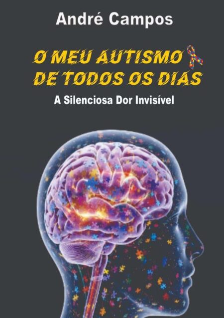 O Meu Autismo De Todos Os Dias:A Silenciosa Dor Invisível