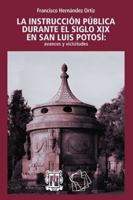 La instrucción pública durante el siglo XIX en San Luis Potosí:Avances y vicisitudes