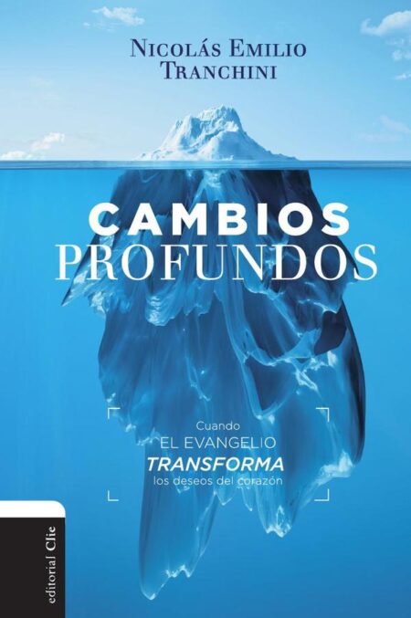 Cambios profundos:Cuando el evangelio transforma los deseos del corazón