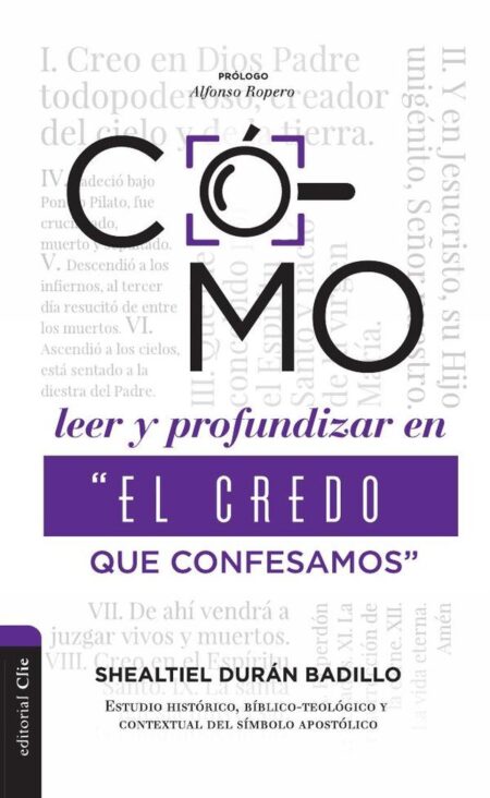 Como leer y profundizar en “El credo que confesamos”:Estudio histórico, bíblico-teológico y contextual del símbolo apostólico