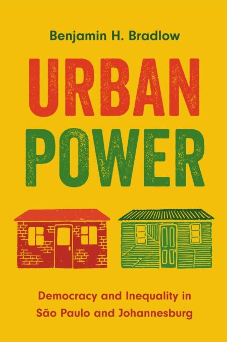 Urban Power:Democracy and Inequality in São Paulo and Johannesburg