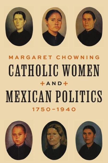 Catholic Women and Mexican Politics, 1750–1940