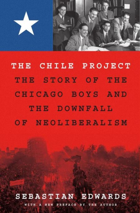 The Chile Project:The Story of the Chicago Boys and the Downfall of Neoliberalism