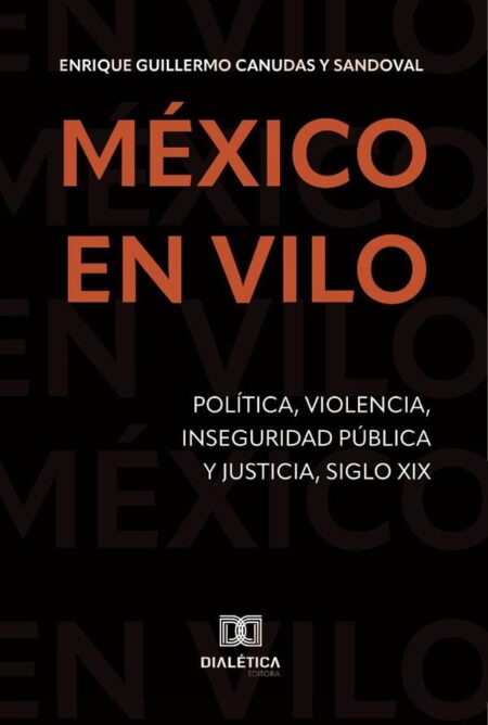 México en Vilo:Política, violencia, inseguridad pública y justicia, siglo XIX
