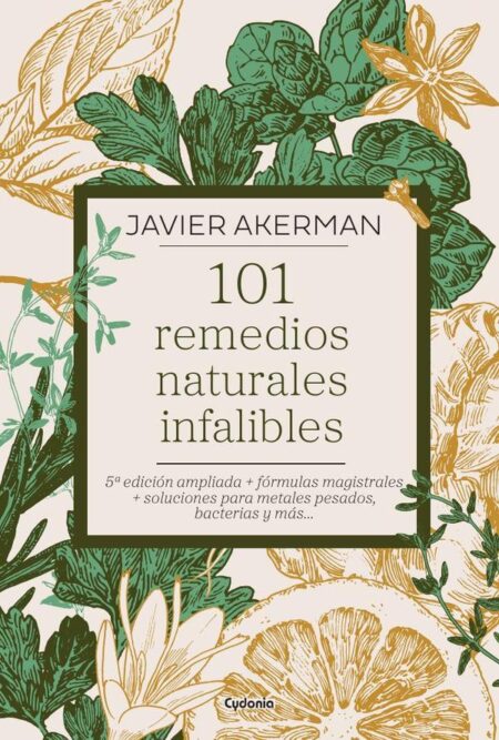 101 remedios naturales infalibles:5ª EDICIÓN AMPLIADA + FÓRMULAS MAGISTRALES + SOLUCIONES PARA METALES PESADOS, BACTERIAS Y MÁS...