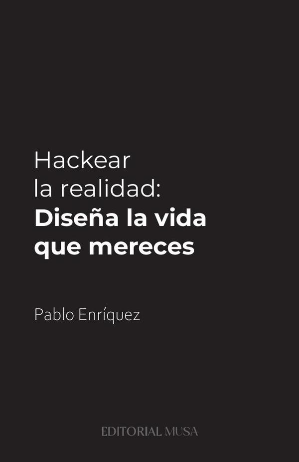Hackear la Realidad:Diseña la vida que mereces