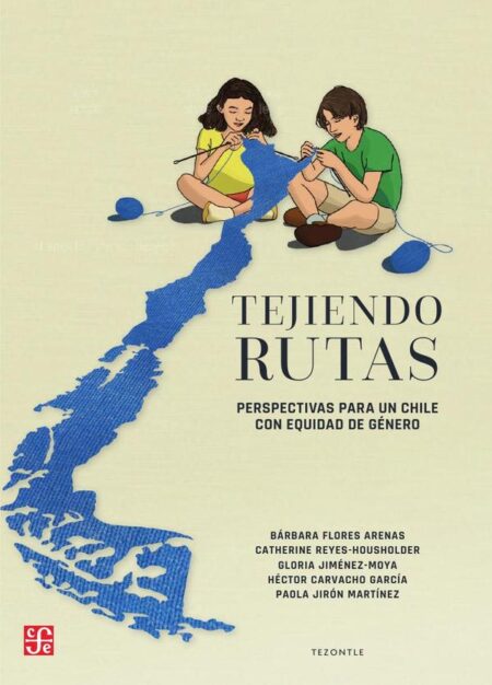 Tejiendo rutas:Perspectivas para un Chile con equidad de género