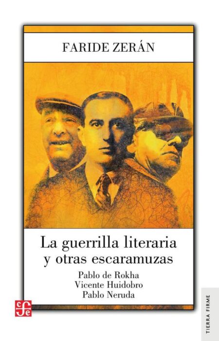 La guerrilla literaria y otras escaramuzas. Pablo de Rokha. Vicente Huidobro. Pablo Neruda