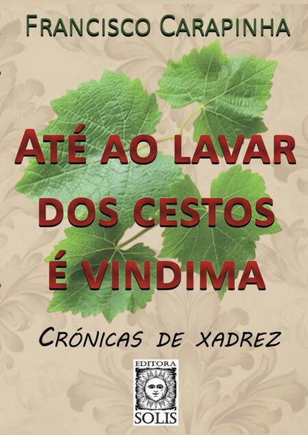 Até ao lavar dos cestos é vindima:Crónicas de Xadrez