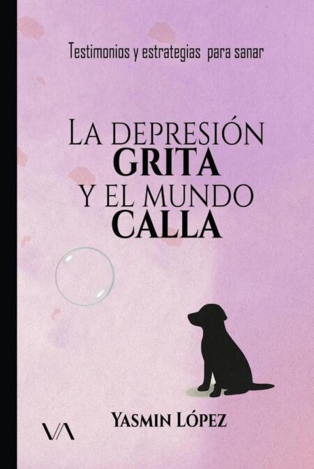 La depresión grita y el mundo calla:Testimonios y estrategias para sanar