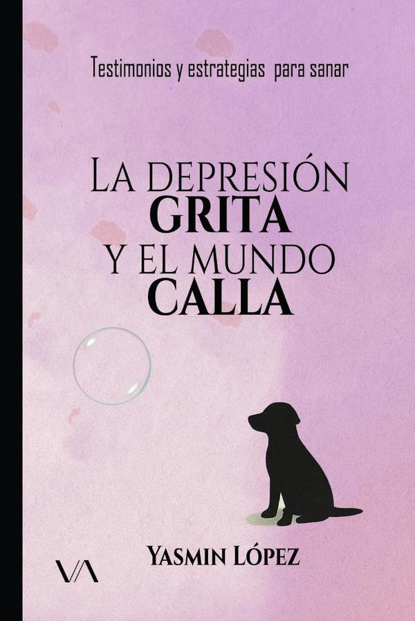La depresión grita y el mundo calla:Testimonios y estrategias para sanar