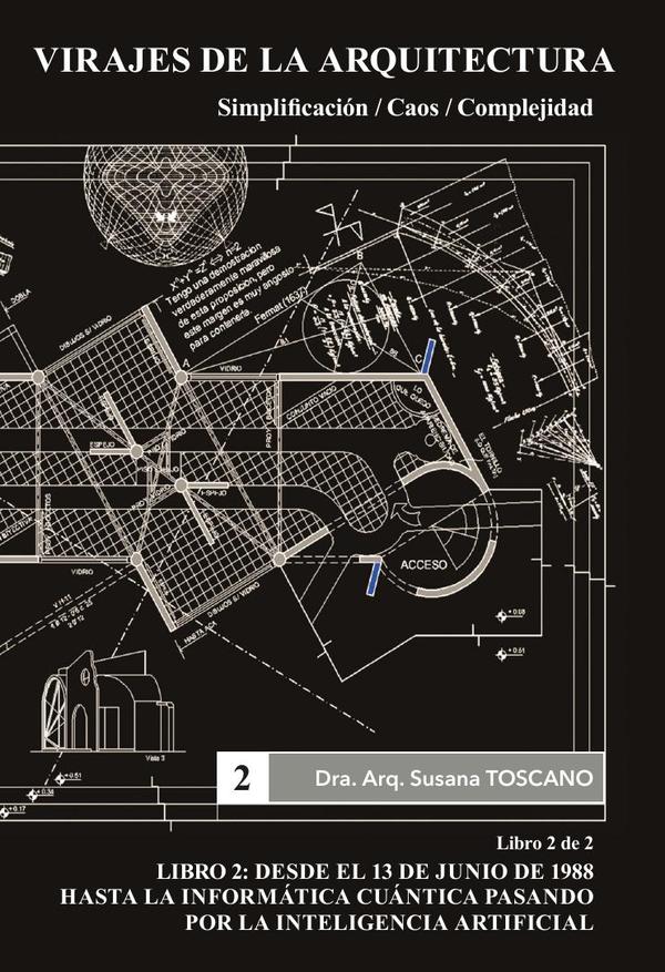 Virajes de la Arquitectura. Simplificación /Caos / Complejidad. Libro 2:Desde el 13 de junio de 1988 hasta la Informática Cuántica pasando por la Inteligencia Artificial.