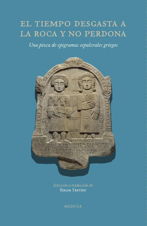 El tiempo desgasta a la roca y no perdona:Una pizca de epigramas sepulcrales griegos
