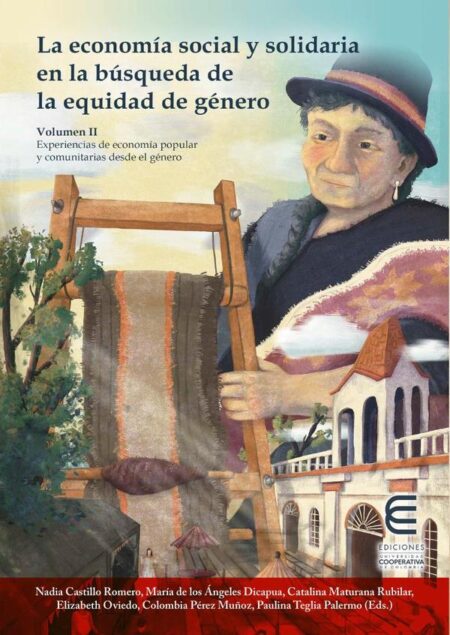 La economía social y solidaria en la búsqueda de la equidad de género Vol II:Experiencias de economía popular y comunitarias desde el género
