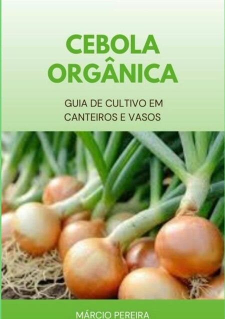 Cebola Orgânica:Guia de Cultivo em Canteiros e Vasos