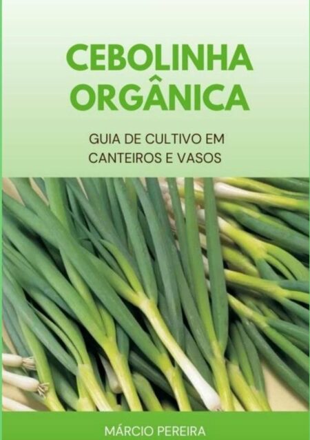 Cebolinha Orgânica:Guia de Cultivo em Canteiros e Vasos
