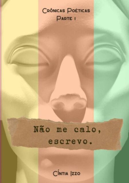 Não Me Calo, Escrevo.:Crônicas Poéticas - Parte I