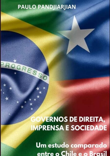 Governos De Direita, Imprensa E Sociedade::Um estudo comparado entre o Chile e o Brasil