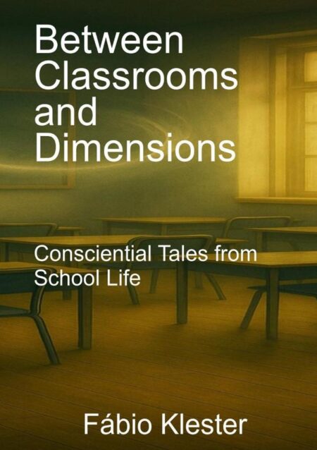 Between Classrooms And Dimensions:Consciential Tales from School Life