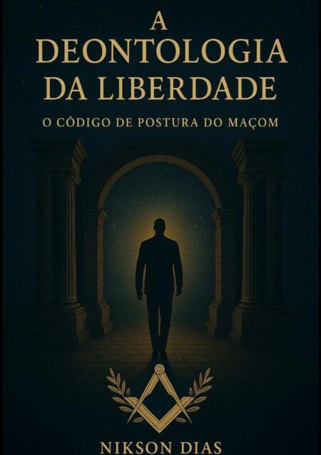 A Deontologia Da Liberdade:O Código de Postura do Maçom