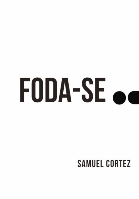 Foda-se:Um manual pra quem cansou da porra da vida mediocre