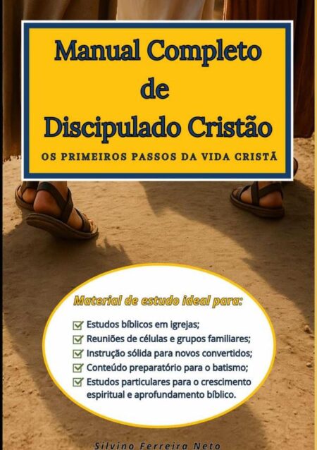 Manual Completo De Discipulado Cristão:Os primeiros passos da vida cristã.