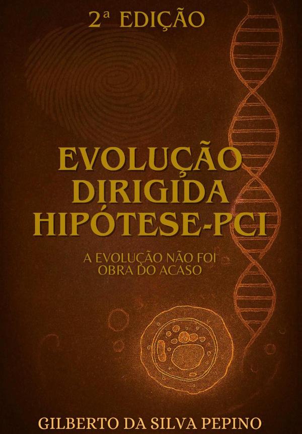 Evolução Dirigida - Hipótese Pci:“A evolução não foi obra do acaso”