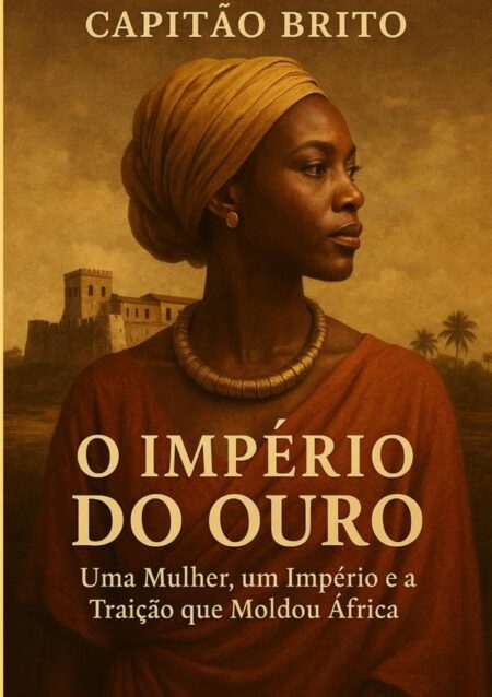 O Império Do Ouro:Uma Mulher, um Império e a Traição que Moldou África