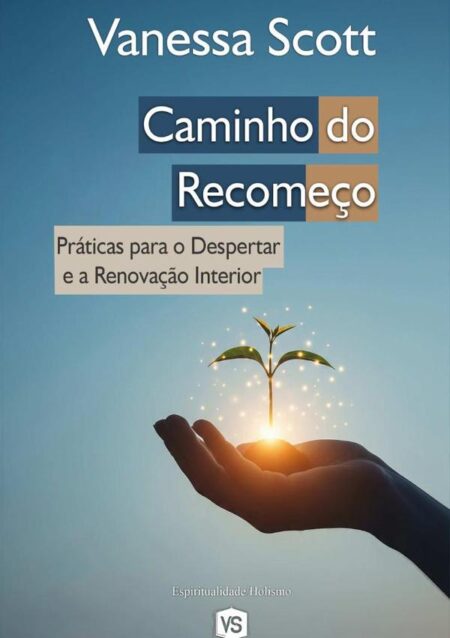 Caminho Do Recomeço:Práticas para o Despertar e a Renovação Interior